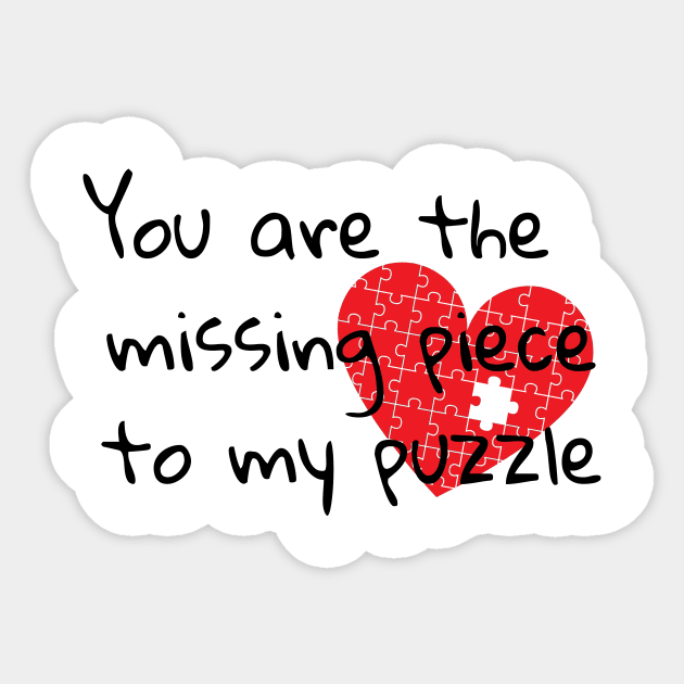 You are the missing piece to my puzzle Sticker by Soudeta